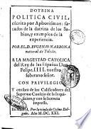 Dotrina politica civil, escrita por aphorismos: sacados de la dotrina de los sabios, y exemplos da la experiencia. Por el. D. Eugenio Narbona natural de Toledo. ..