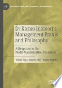 Dr Kazuo Inamori’s Management Praxis and Philosophy