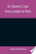 Dr. Stearns's Tour from London to Paris