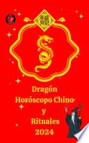 Dragón Horóscopo Chino y Rituales 2024