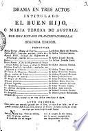 Drama en tres actos intitulado El Buen hijo, ó Maria Teresa de Austria ... [In verse.] Segunda edicion