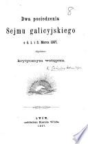 Dwa posiedzenia Sejmu Galicyjskiego z d. 1 i 2 Marca 1867, objaśnione krytycznym wstepem