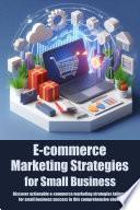 E-commerce Marketing Strategies for Small Business