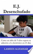E.j. Desenchufado: Cómo Un Niño De 9 Años Supera Su Adicción A Las Actividades Electrónicas
