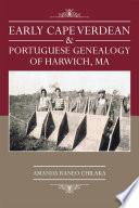 Early Cape Verdean & Portuguese Genealogy of Harwich, MA