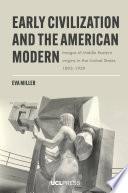 Early Civilization and the American Modern