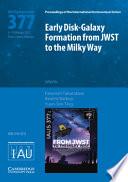 Early Disk-Galaxy Formation from JWST to the Milky Way (IAU S377)