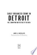 Early Organized Crime in Detroit: Vice, Corruption and the Rise of the Mafia