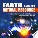 Earth and Its Natural Resource | Solar System & the Universe | Fourth Grade Non Fiction Books | Children's Astronomy & Space Books