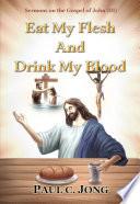 Eat My Flesh And Drink My Blood