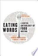Eating Words: A Norton Anthology of Food Writing