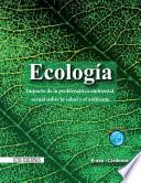 Ecología. Impacto de la problemática ambiental actual sobre la salud y el ambiente - 1ra edición
