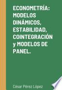 ECONOMETRÍA: MODELOS DINÁMICOS, ESTABILIDAD, COINTEGRACIÓN Y MODELOS DE PANEL. Ejercicios con EVIEWS