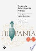 Economía de la Hispania romana. Paisajes de producción y dinámicas comerciales