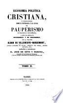 Economía política cristiana ó Investigaciones sobre la naturaleza y las causas del pauperismo en Francia y en Europa y sobre los medios de socorrerlo y de prevenirlo