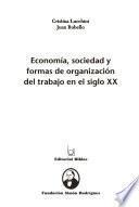 Economía, sociedad y formas de organización del trabajo en el siglo XX