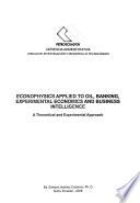 Econophysics applied to oil, banking, experimental economics, and business intelligence