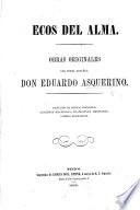Ecos del Alma. Obras originales ... Poesias, etc. (Apuntes biograficos de D. E. Asquerino [signed: A. de la Portilla].).