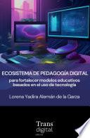 Ecosistema de pedagogía digital para fortalecer modelos educativos basados en el uso de tecnología