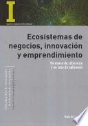 Ecosistemas de negocios, innovación y emprendimiento
