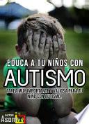 Educa a tu Niños con Autismo tarea muy importante y valiosa para tu Niño con Autismo.