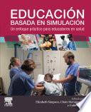 Educación basada en simulación: un enfoque práctico para educadores en salud
