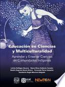 EDUCACION EN CIENCIAS Y MULTICULTURALIDAD. APRENDER Y ENSENAR CIENCIAS EN COMUNIDADES INDIGENAS