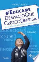 Edúcame despacio que crezco deprisa