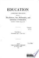 EDUCATION A MONTHLY MAGAZINE DEVOTED TO THE SCIENCE, ART, PHILOSOPHY, AND LITERATURE OF EDUCATION VOLUME 61