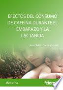 EFECTOS DEL CONSUMO DE CAFEÍNA DURANTE EL EMBARAZO Y LA LACTANCIA