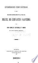 Efemérides cervantinas, ó sea Resumen cronológico de la vida de Miguel de Cervantes Saavedra
