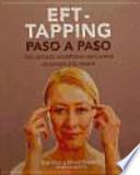 EFT-taping paso a paso : una técnica asombrosa para sanar el cuerpo y la mente