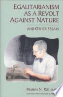 Egalitarianism as a Revolt Against Nature, and Other Essays