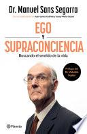 Ego Y Supraconciencia: Buscando El Sentido de la Vida / Ego and Supraconsciousness: Searching for the Meaning of Life