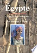 Egypte : Le Guide Des Civilisations Egyptiennes, Les Pharaons A L'Islam