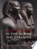 Egyptian Art in the Age of the Pyramids