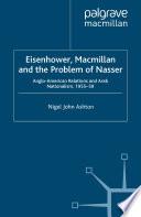 Eisenhower, Macmillan and the Problem of Nasser