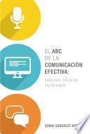 El ABC de la comunicación efectiva: hablada, escrita y escuchada