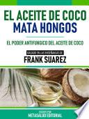 El Aceite De Coco Mata Hongos - Basado En Las Enseñanzas De Frank Suarez