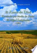 El Amor de Dios Revelado por Medio de Jesús, El Hijo Unigénito (III)