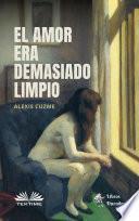 El amor era demasiado limpio