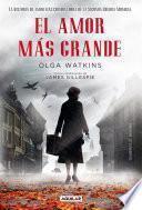 El amor más grande. La historia de amor más conmovedora de la Segunda Guerra Mundial