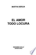 El amor todo locura