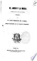El amor y la moda comedia en un acto y en verso original de D. Luis Mariano de Larra