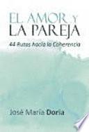 El amor y la pareja : 44 rutas hacia la coherencia