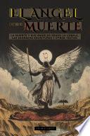 EL ÁNGEL DE LA MUERTE: SEGÚN LA CÁBALA, LAS SAGRADAS ESCRITURAS Y OTROS TEXTOS ANTIGUOS