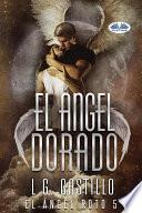 El ángel dorado (el ángel roto 5)