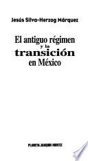 El antiguo régimen y la transición en México