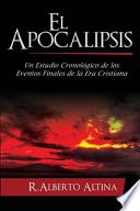 El Apocalipsis: Un Estudio Cronologico de Los Eventos Finales de La Era Cristiana