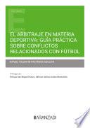 El arbitraje en materia deportiva: guía práctica sobre conflictos relacionados con fútbol